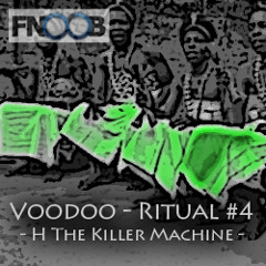 H The Killer Machine -- Voodoo - Ritual 4 @ Fnoob - Techno Radio