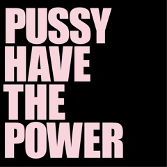 Pussy have the power - WET CATCH ( remix )