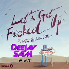 MAKJ & Lil Jon - Let's Get F*cked Up (SAM EDIT)