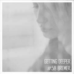 Getting Deeper Podcast #58 mixed by Bremer