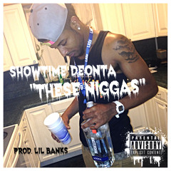 These Niggas | ShowTime Deonta (Prod. Lil Banks)