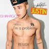 Justin Bieber - Im a problem (DJ VANTIGO REMIX )