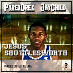 Pyrex Drex Ft. Jay Child - Jesus Shuttlesworth