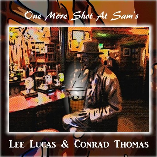 Lee Lucas & Conrad Thomas - One More Shot At Sam's
