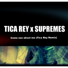 Come See About Me *Tica Rey x Supremes* (TicaReyRemix)