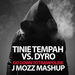 Dyro vs Tinie Tempah - Go Down To Trampoline (J Mozz Mashup) [FREE DOWNLOAD]