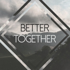 Better Together