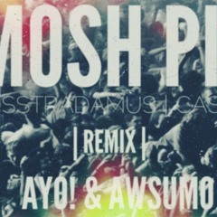 Flosstradamus - Mosh Pit (Ayo! & Awsumo Remix) ØØØ