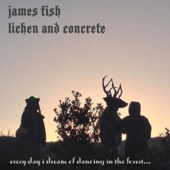 Podcast - "Lichen and Concrete" aka "Every Day I Dream Of Dancing In The Forest"