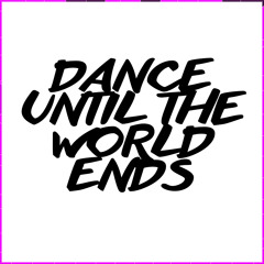 Dance Until The World Ends (Original Mix)