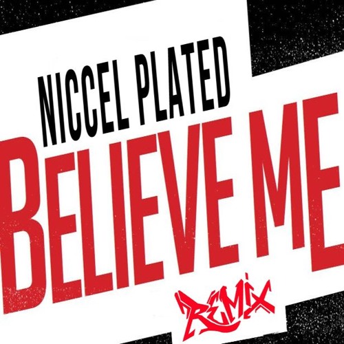 SNIPPET~~'Believe Me' REMIX by Niccel Plated~~SNIPPET