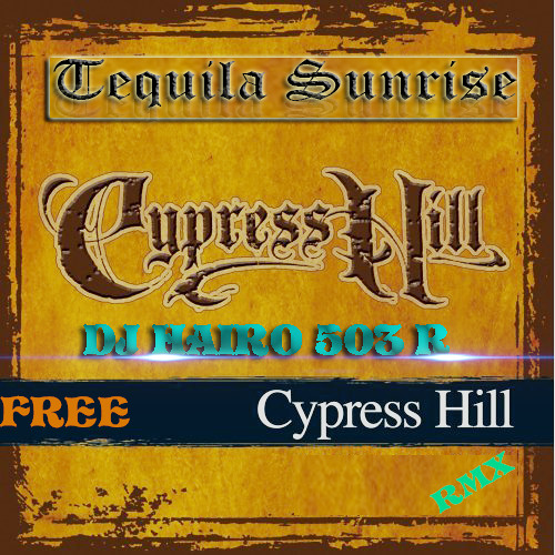 Stream Tequila Sunrise Cypress Hill Dj HAIRO 503 R by DJ HAIRO 503