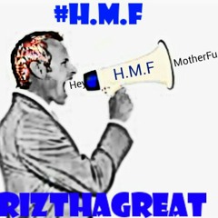 H.M.F - RizThaGreat