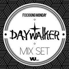 DAY WALKER FUCKING MONDAY Mixset