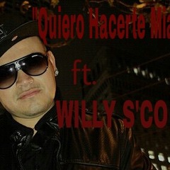 WILLY S'CO   "Quiero Hacerte Mia"