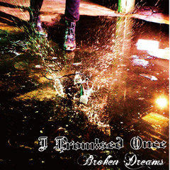 I Promised Once - Broken Dreams (OFFICIAL ITUNES RELEASE AUGUST 1 2014)