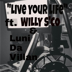 "Live Your Life"  ft. Willy S'co & Luni Da Villan