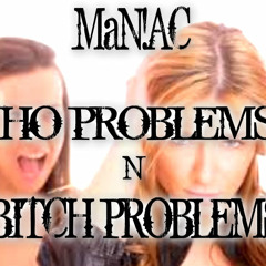 M@N!AC-HO PROBLEMS N BITCH PROBLEMS