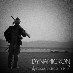 Dynamicron:  Dystopian Disco Mix 7