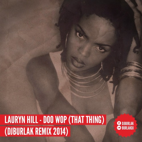 Lauryn Hill - Doo Wop (That Thing)[DJBURLAK REMIX 2014] Unofficial