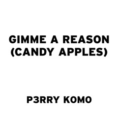 Gimme A Reason (Candy Apples)