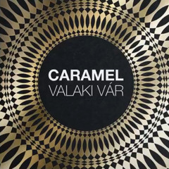 Caramel - Valaki Vár 2014
