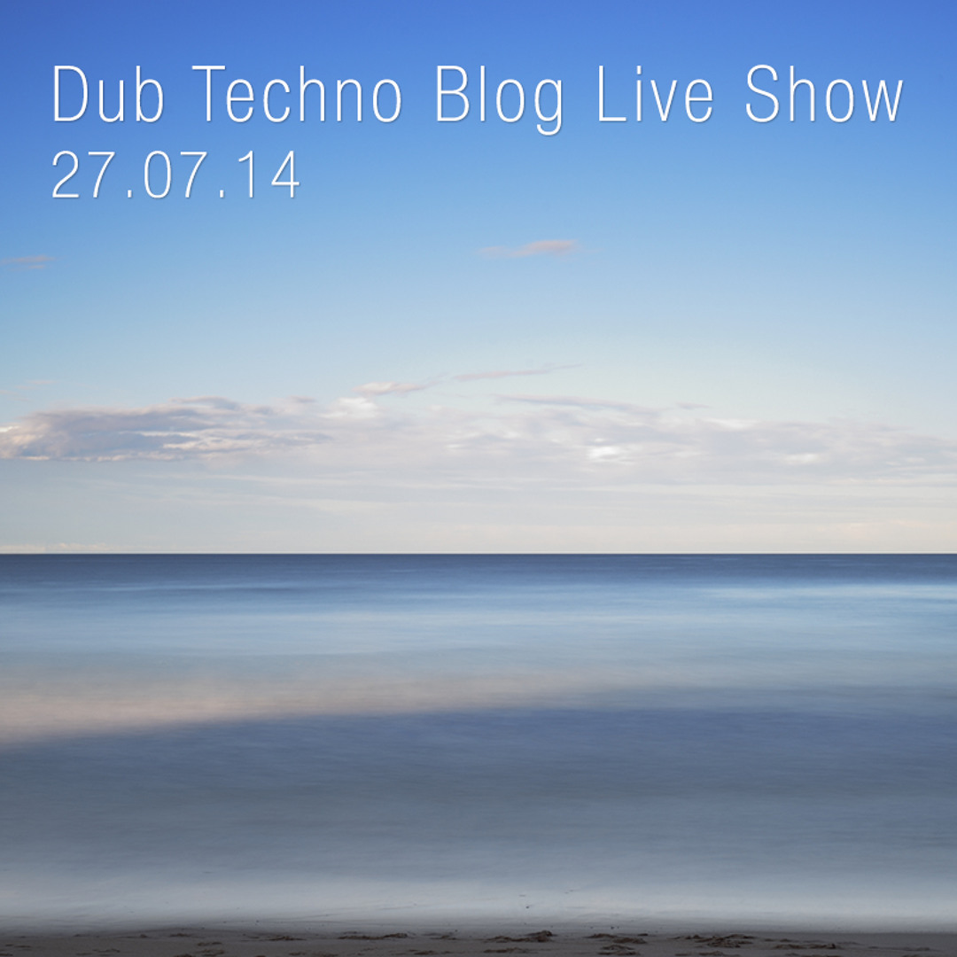 Stream Dub Techno Blog Live Show 005 Mixlr 27 07 14 By Drift Deeper