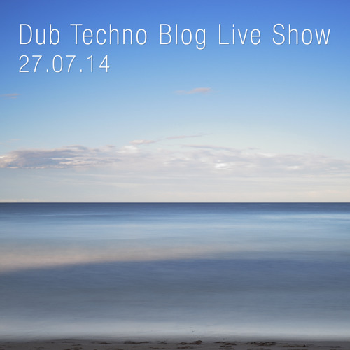 Dub Techno Blog Live Show 005 - Mixlr - 27.07.14