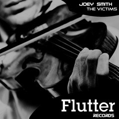 JOEY SMITH- The Victims  (Original Mix)  [Flutter Records]
