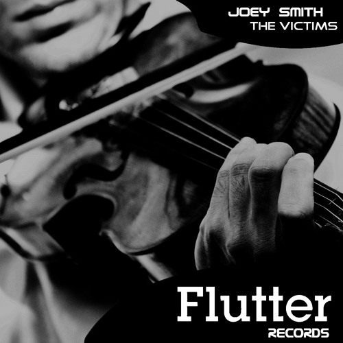 JOEY SMITH- The Victims  (Original Mix)  [Flutter Records]
