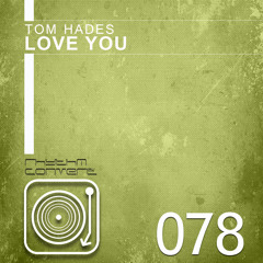 Tom Hades - Love You (Original Mix) [Rhythm Converted]