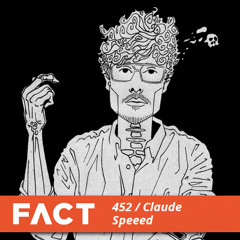 FACT Mix 452 - Claude Speeed (July '14)