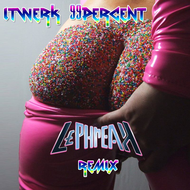 iTWERK (Le Phreak ReTwerk)- 99 Percent