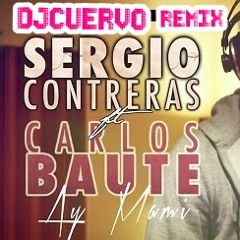 Sergio Contreras   Ay Mami Feat Carlos Baute(Djcuervo Remix) Edit