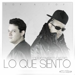 Toledo & Marco Castro - Lo Que Siento