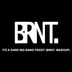 It's a dark big bang proxy (BRNT. Mashup)