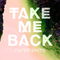 Paperwhite Take&#x20;Me&#x20;Back Artwork