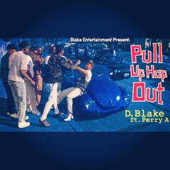 Pull Up Hop Out D.Blake ft Perry A.