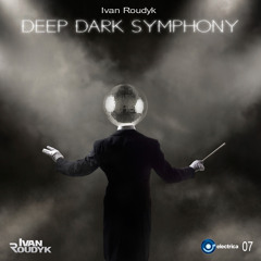 Ivan Roudyk - Deep Dark Symphony(Original Mix) ELECTRICA RECORDS
