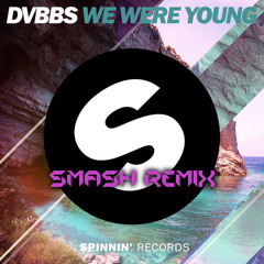 DVBBS - We Were Young (Smash Remix)