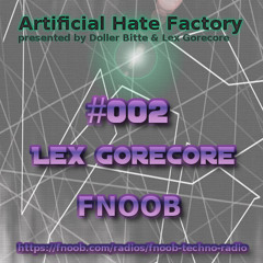 Artificial Hate Factory #002 - Lex Gorecore |presented By Doller Bitte & Lex Gorecore|