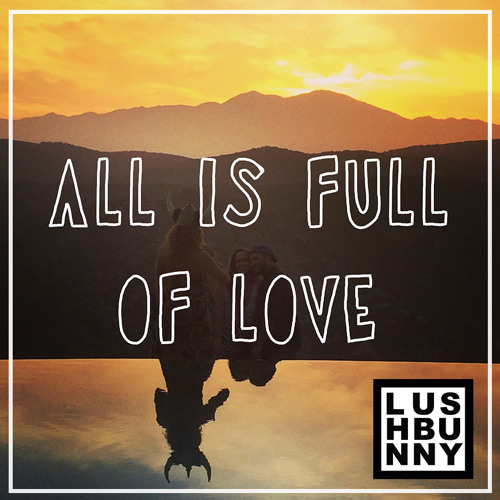 All Is Full Of Love