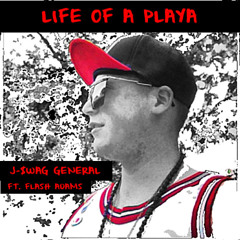 Life Of A Playa - J-$WAG GENERAL Feat. Flash Adams