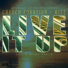 Live It Up feat. Cheech Forreign & Mizz. Prod by PtheAverageJo (Life Is...Music Vol 4)
