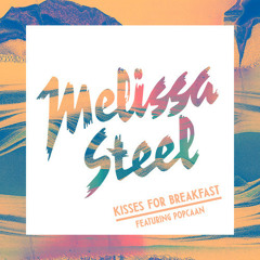 MELISSA STEEL FT POPCAAN -kisses for breakfast (MERCMONK EXTENDED RE-RUB) new link