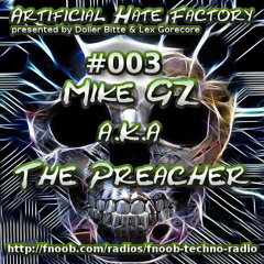 Artificial Hate Factory #003 - Mike GZ a.k.a The Preacher |presented By Doller Bitte & Lex Gorecore|