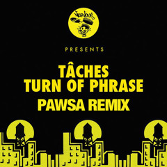 TÂCHES - Turn Of Phrase (PAWSA Remix)