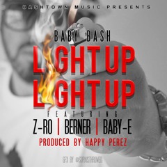 Baby Bash - Light Up (feat. Z-Ro, Berner & Baby-E)
