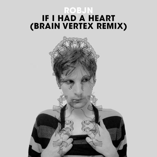 Robjn - If I Had A Heart (Fever Ray Cover) (Brain Vertex Remix)