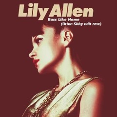 Lily Allen - Bass Like Home (Orion Skky Edit Rmx)